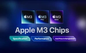 Apple M3 Chip Specification, Performance, and Price in Bangladesh