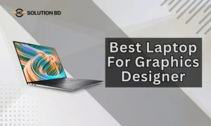 Best Laptop For Graphics Designer – Your Ultimate Guide